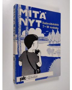 Tekijän Yrjö Tolvanen  käytetty kirja Mitä nyt : kerho-ohjelmisto 7-10 vuotiaille varhaisnuorille