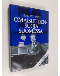 Kirjailijan Erkki Pystynen käytetty kirja Omaisuudensuoja Suomessa : kokemuksia ja näkemyksiä eduskunnan perustuslakivaliokunnan puheenjohtajana