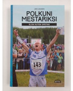 Kirjailijan Jani Lakanen uusi kirja Polkuni mestariksi : elän kuten opetan (UUSI)