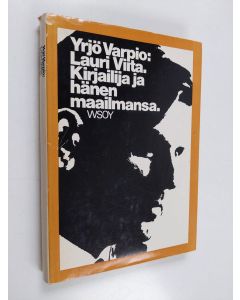 Kirjailijan Yrjö Varpio käytetty kirja Lauri Viita : kirjailija ja hänen maailmansa : Lauri Viidan tuotanto elämänkerrallisia, yhteiskunnallisia ja kirjallisuushistoriallisia taustatekijöitä vasten tarkasteltuna