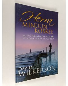 Kirjailijan David Wilkerson käytetty kirja Herra minuun koskee : missä Jumala on silloin kun vanhurskas kärsii