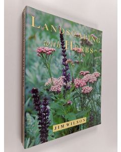 Kirjailijan Jim Wilson & James W. Wilson käytetty kirja Landscaping with Herbs