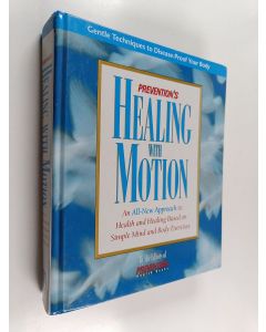 Kirjailijan Prevention Health Books käytetty kirja Prevention's Healing with Motion : An All-new Approach to Health and Healing Based on Simple Mind and Body Exercises