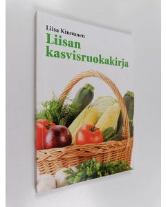 Kirjailijan Liisa Kinnunen käytetty kirja Liisan kasvisruokakirja