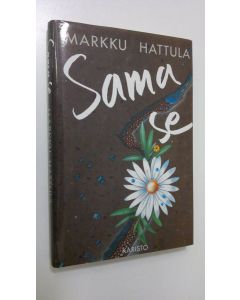 Kirjailijan Markku Hattula käytetty kirja Sama se : novelleja