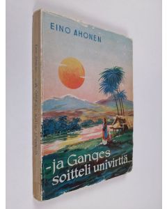 Kirjailijan Eino O. Ahonen käytetty kirja - ja Ganges soitteli univirttä