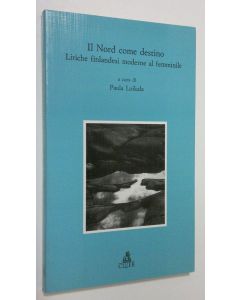 Kirjailijan Paula Loikala käytetty kirja Il nord come destino : liriche finlandesi moderne al femminile