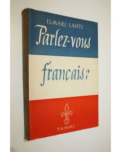 Kirjailijan Ilmari Lahti käytetty kirja Parlez-vous francais?