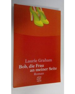 Kirjailijan Laurie Graham käytetty kirja Bob, die Frau an meiner Seite : Roman (UUDENVEROINEN)