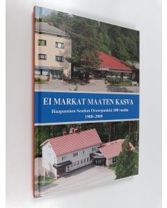 käytetty kirja Ei markat maaten kasva : Haapamäen seudun osuuspankki 100 vuotta, 1908-2008