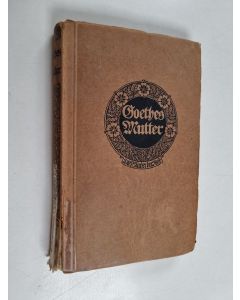 Kirjailijan Catharina Elisabeth Goethe & Bettina von Arnim ym. käytetty kirja Frau Aja, Goethes Mutter - in ihren Briefen und in den Erzählungen der Bettina Brentano