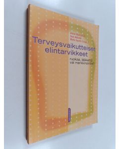 Kirjailijan Anne ym. Bäcklund käytetty kirja Terveysvaikutteiset elintarvikkeet : ruokaa, lääkettä vai markkinointia