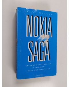 Kirjailijan Marco Mäkinen käytetty kirja Nokia saga : kertomus yrityksestä ja ihmisistä, jotka muuttivat sen