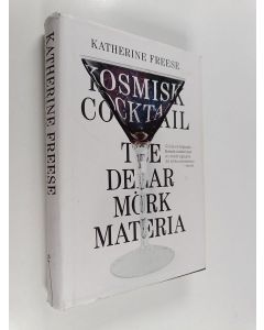 Kirjailijan Katherine Freese käytetty kirja Kosmisk cocktail : tre delar mörk materia