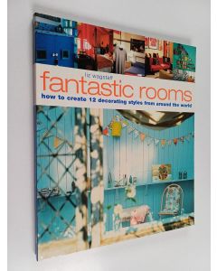 Kirjailijan Liz Wagstaff käytetty kirja Fantastic Rooms - How to Create 12 Decorating Styles from Around the World