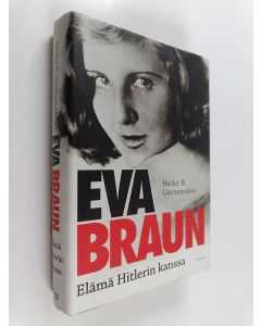 Kirjailijan Heike B. Görtemaker käytetty kirja Eva Braun : elämä Hitlerin kanssa