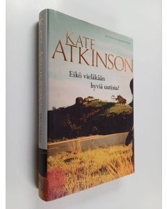 Kirjailijan Kate Atkinson käytetty kirja Eikö vieläkään hyviä uutisia?