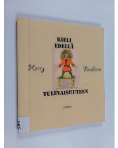 Kirjailijan Harry Forsblom käytetty kirja Kieli edellä tulevaisuuteen : romaani