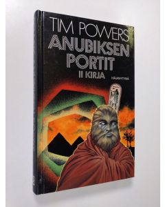 Kirjailijan Tim Powers käytetty kirja Anubiksen portit 2. kirja