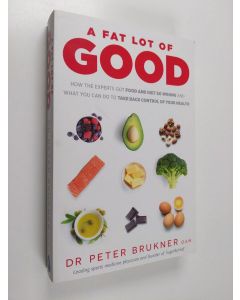 Kirjailijan Dr Peter Brukner käytetty kirja A Fat Lot of Good: How the Experts Got Food and Diet So Wrong and What You Can Do to Take Back Control of Your Health (ERINOMAINEN)