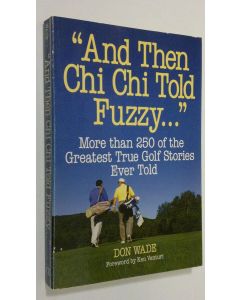 Kirjailijan Don Wade käytetty kirja And Then Chi Chi Told Fuzzy