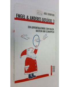 Kirjailijan Alex Scheffler käytetty kirja Engel und anderes Geflugel 3 : ein adventskalender zum malen basteln und scnippeln