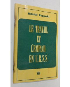 Kirjailijan Nikolai Rogovski käytetty teos Le travail et l'emploi en U.R.S.S.