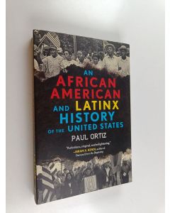 Kirjailijan Paul Ortiz käytetty kirja An African American and Latinx History of the United States
