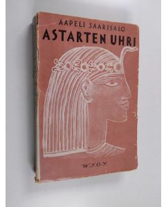 Kirjailijan Aapeli Saarisalo käytetty kirja Astarten uhri : historiallinen kertomus kolmen vuosituhannen takaa
