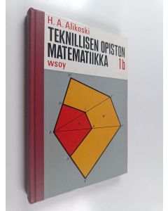 Kirjailijan H. A. Alikoski käytetty kirja Teknillisen opiston matematiikka 1 b : Geometria ja trigonometria