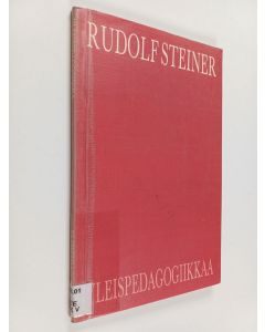 Kirjailijan Rudolf Steiner käytetty kirja Yleispedagogiikkaa : Ihmiskunnallisen yhteisömuodostuksen ja yhteiskunnallisen kysymyksen henkistä taustaa : esitelmät 4-6 kirjastosarjasta 189-193, 2. osa