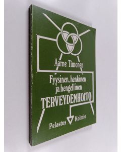 Kirjailijan Aarne Timonen käytetty kirja Fyysinen, henkinen ja hengellinen terveydenhoito