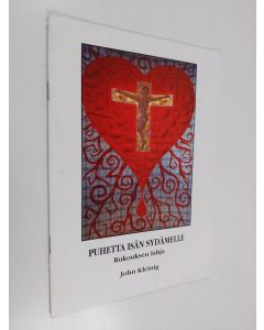 Kirjailijan John Kleinig käytetty teos Puhetta Isän sydämelle : rukouksen lahja