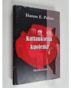 Kirjailijan Hannu E. Palma käytetty kirja Kattauksena kuolema