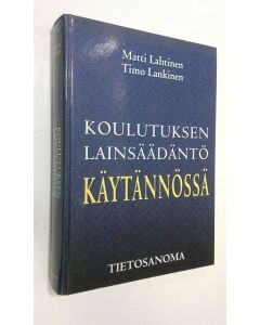Kirjailijan Matti Lahtinen käytetty kirja Koulutuksen lainsäädäntö käytännössä