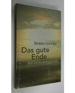 Kirjailijan Hermann Schreiber uusi kirja Das gute Ende : wider die Abschaffung des Todes (UUSI)