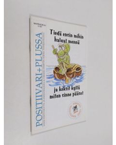 käytetty teos Positiivari+plussa 11/97 : Tiedä ensin mihin haluat mennä ja keksit kyllä miten sinne pääsee