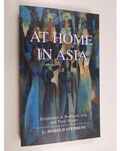 Kirjailijan Harold Stephens käytetty kirja At home in Asia : expatriates in Southeast Asia and their stories