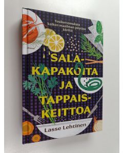 Kirjailijan Lasse Lehtinen käytetty kirja Salakapakoita ja tappaiskeittoa - Tosikertomuksia kaiken maailman pöytien ääriltä (ERINOMAINEN)