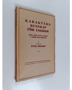 Kirjailijan Fritz Kundel käytetty kirja Karaktärskunskap för ungom : Hur man blir vuxen i teori och praktik