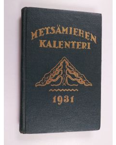 käytetty kirja Metsämiehen kalenteri 1931 : metsänomistajille, metsä- ja puutavara-ammattimiehille
