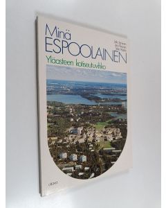 käytetty kirja Minä espoolainen : Yläasteen kotiseutuvihko