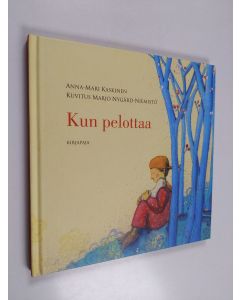 Kirjailijan Anna-Mari Kaskinen käytetty kirja Kun pelottaa