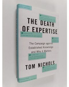Kirjailijan Tom Nichols käytetty kirja The death of expertise : the campaign against established knowledge and why it matters