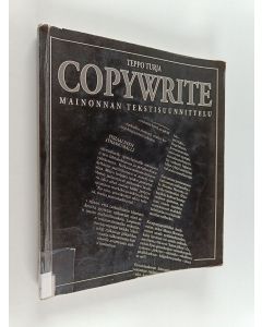 Kirjailijan Teppo Turja käytetty kirja Copywrite : Mainonnan tekstisuunnittelu