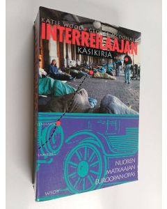 Kirjailijan Katie Wood käytetty kirja Interreilaajan käsikirja : nuoren matkaaj