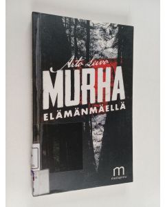 Kirjailijan Arto Leivo käytetty kirja Murha Elämänmäellä : perustuu tositapahtumiin