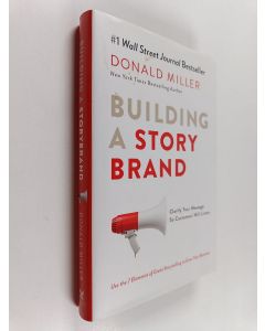 Kirjailijan Donald Miller käytetty kirja Building a storybrand : clarify your message so customers will listen