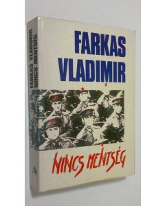 Kirjailijan Farkas Vladimir käytetty kirja Nincs mentseg : Az AVH alezredese voltam