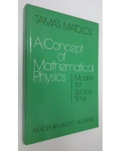 Kirjailijan Tamas Matolcsi käytetty kirja A Concept of Mathematical Physics : Models for Space-Time